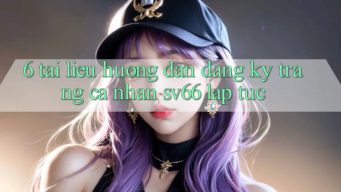 6. Tài liệu hướng dẫn Đăng Ký Trang cá nhân SV66 Lập tức