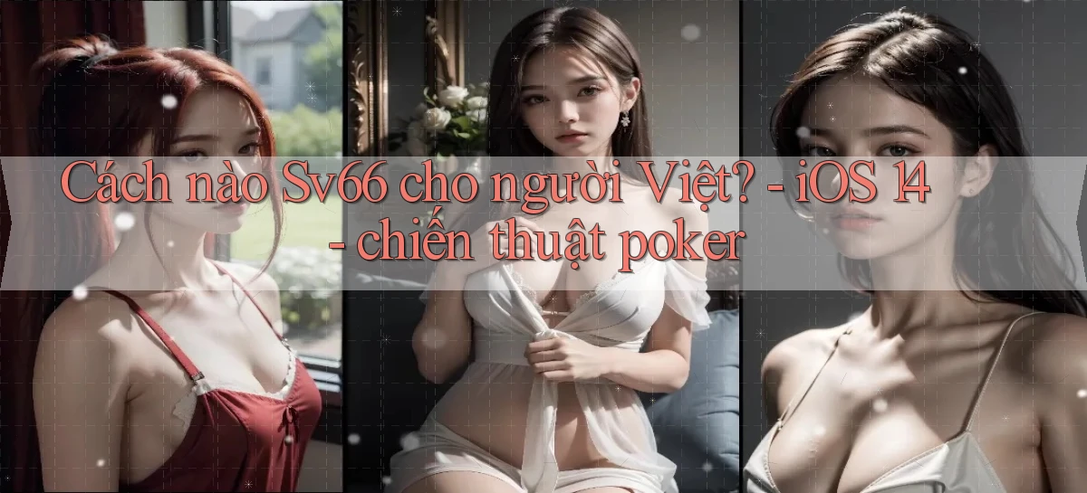 Cách nào Sv66 cho người Việt   iOS 14   chiến thuật poker