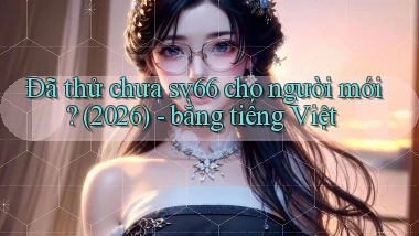 Đã thử chưa sv66 cho người mới (2026)   bằng tiếng Việt