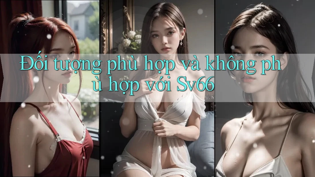 Đối tượng phù hợp và không phù hợp với Sv66 Đối tượng phù hợp và không phù hợp với Sv66