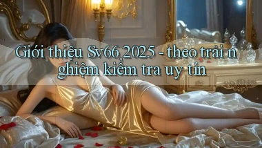 giới thiệu Sv66 2025   theo trải nghiệm kiểm tra uy tín
