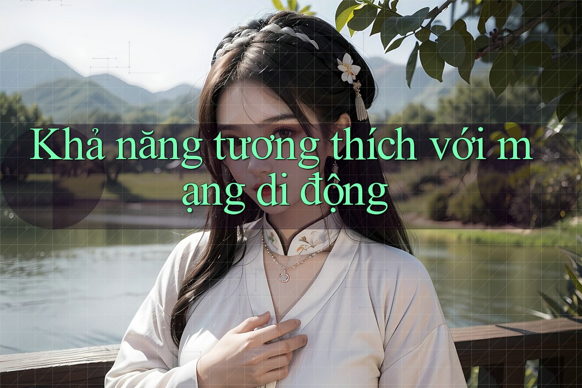 Khả năng tương thích với mạng di động Khả năng tương thích với mạng di động
