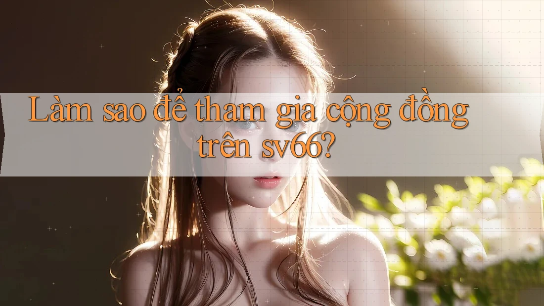 Làm sao để tham gia cộng đồng trên sv66?