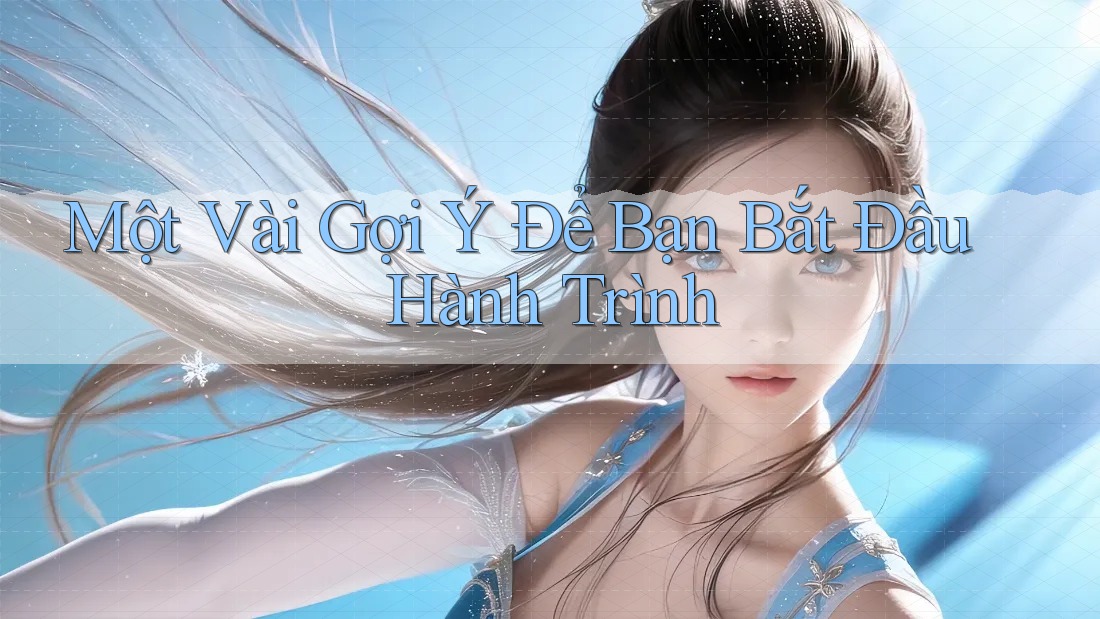 Một Vài Gợi ý Để Bạn Bắt Đầu Hành Trình