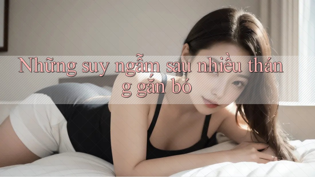 Những suy ngẫm sau nhiều tháng gắn bó