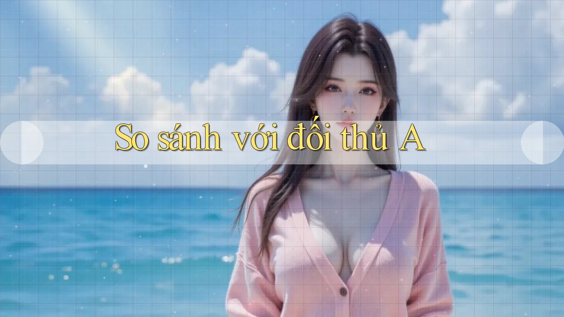 So sánh với đối thủ A