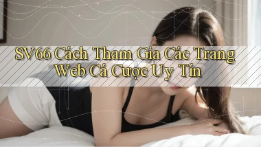 sv66  cách tham gia các trang web cá cược uy tín