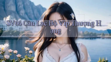 sv66  câu lạc bộ vip thượng hạng