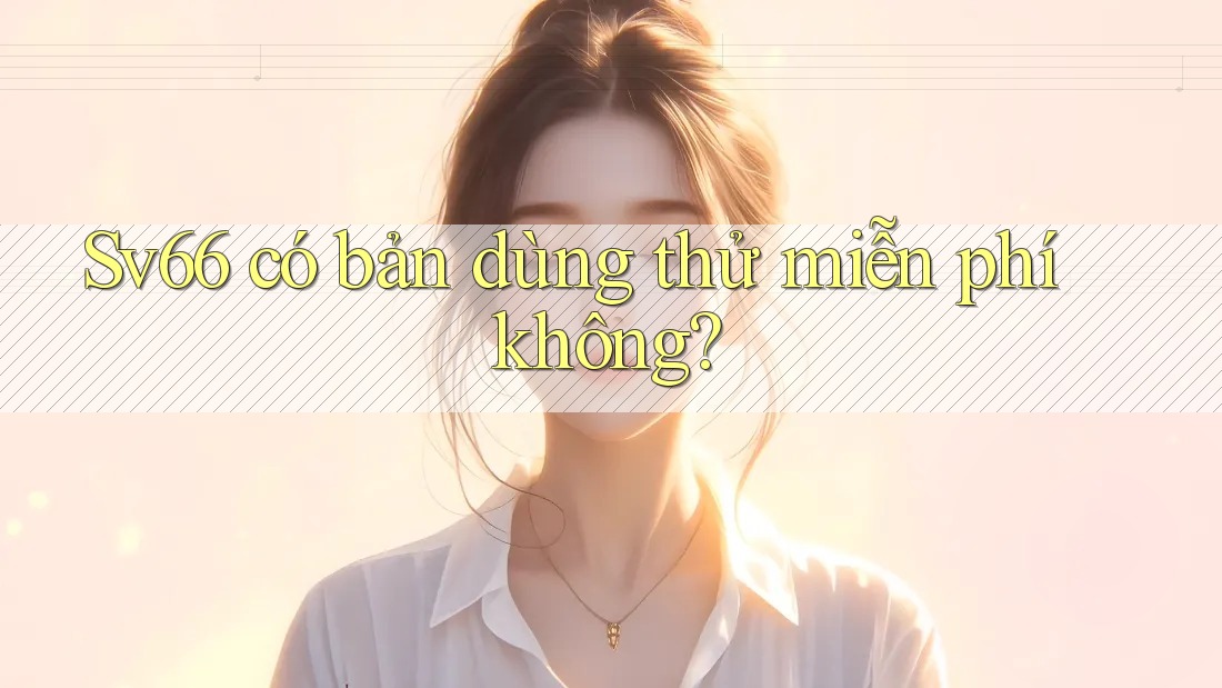 Sv66 có bản dùng thử miễn phí không?