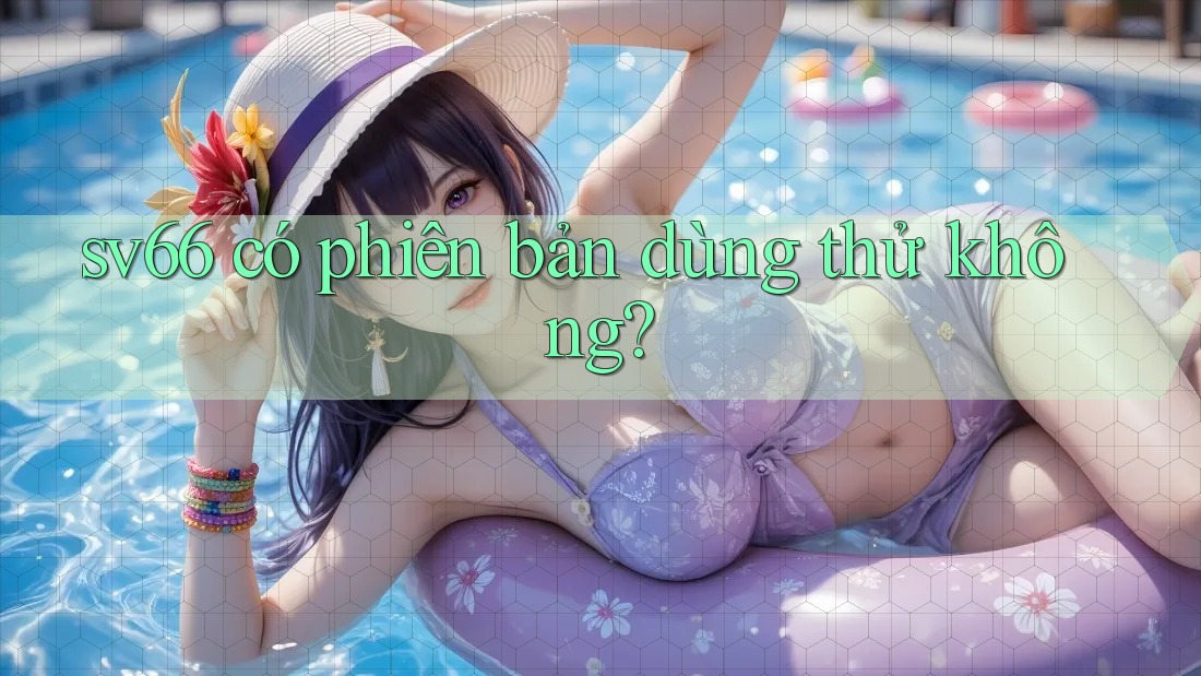 sv66 có phiên bản dùng thử không?