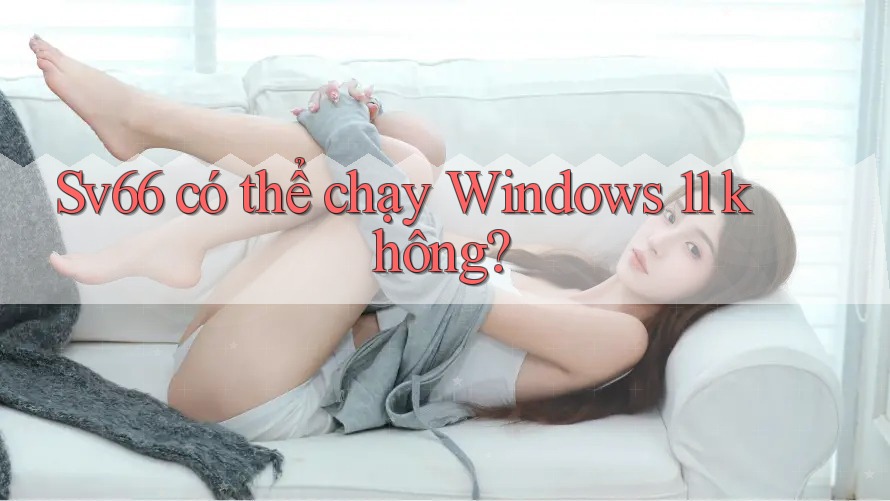 Sv66 có thể chạy Windows 11 không?