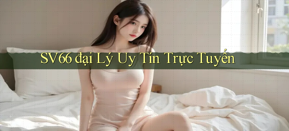 sv66  đại lý uy tín trực tuyến