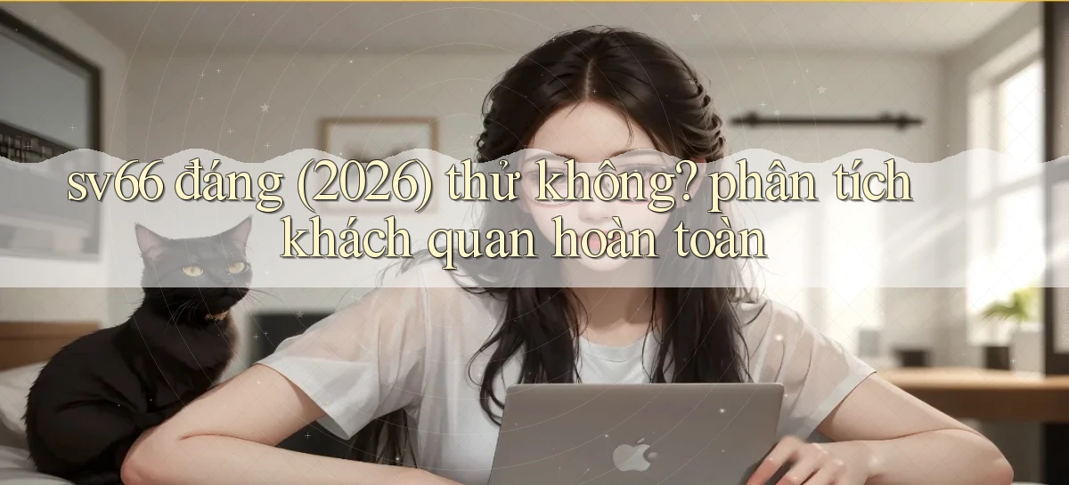 sv66 đáng (2026) thử không phân tích khách quan hoàn toàn