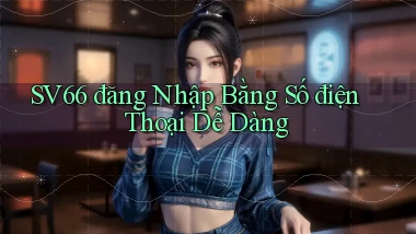 sv66  đăng nhập bằng số điện thoại dễ dàng