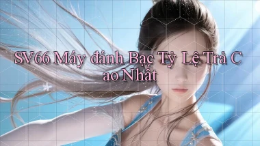 sv66  máy đánh bạc tỷ lệ trả cao nhất