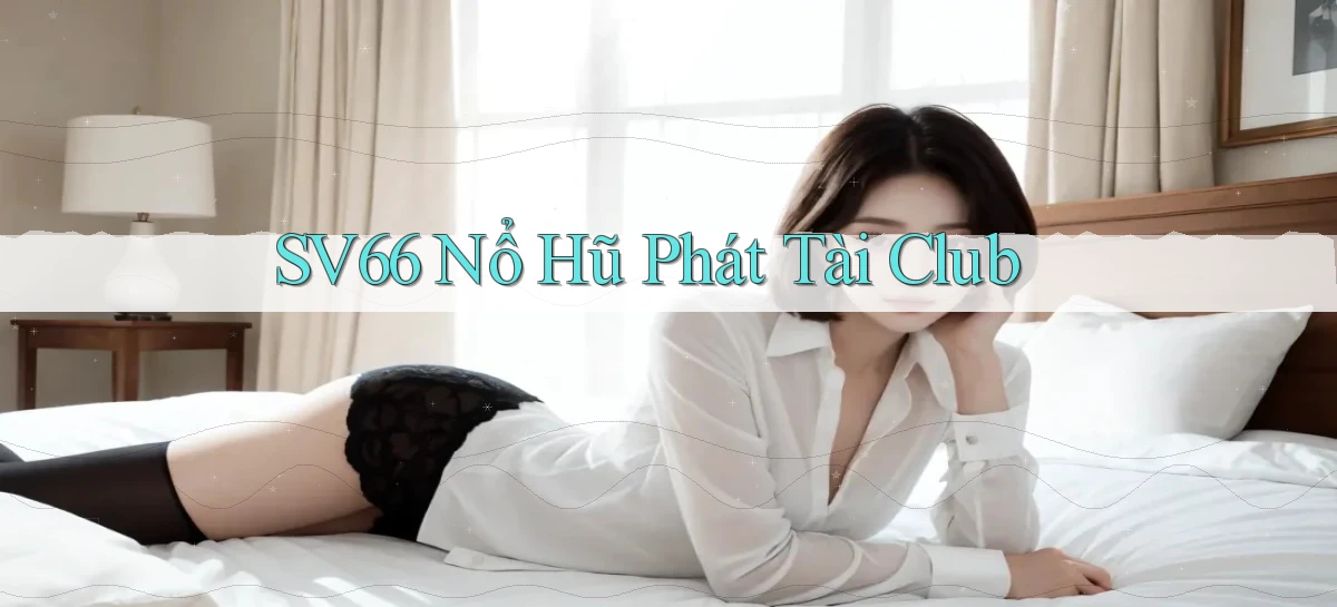 sv66  nổ hũ phát tài club