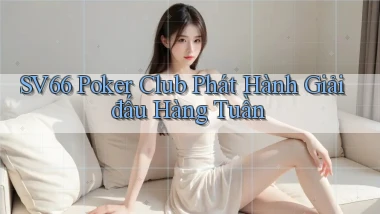 sv66  poker club phát hành giải đấu hàng tuần