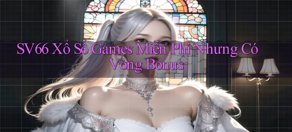 sv66  xổ số games miễn phí nhưng có vòng bonus