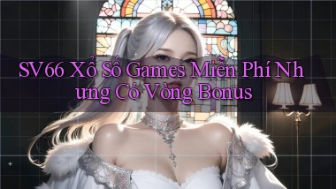 sv66  xổ số games miễn phí nhưng có vòng bonus