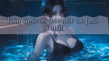 Toàn tập sv66   bảo mật cao mới nhất