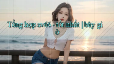 Tổng hợp sv66   tốt nhất bây giờ