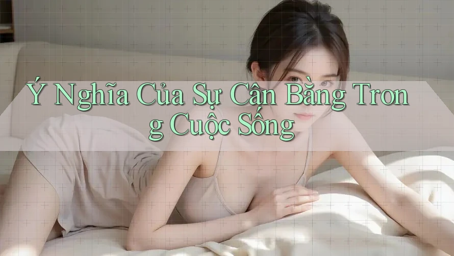 Ý Nghĩa Của Sự Cân Bằng Trong Cuộc Sống